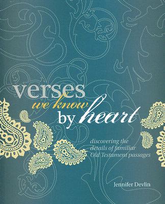 Verses We Know by Heart: Discovering the Details of Familiar Old Testament Passages by Devlin, Jennifer