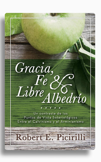 Gracia Fe & Libre Albedrio by Picirilli, Robert E.