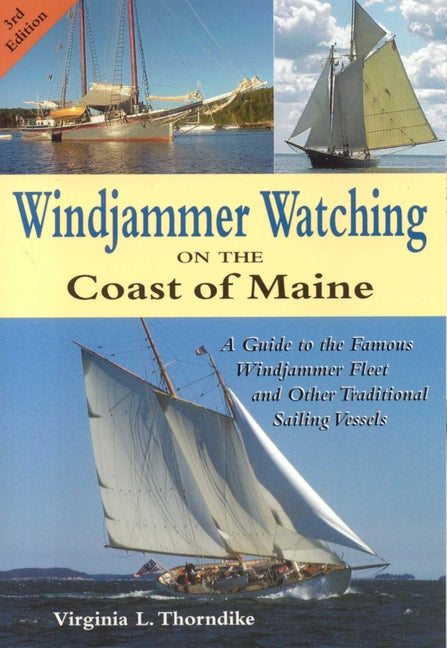 Windjammer Watching on the Coast of Maine: A Guide to the Famous Windjammer Fleet and Other Traditional Sailing Vessels