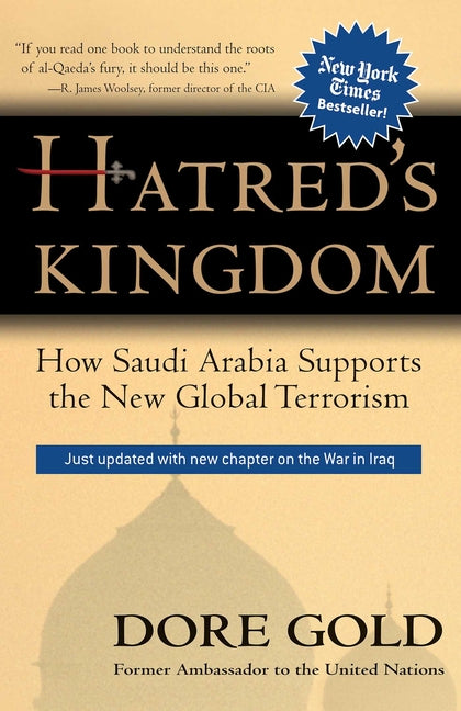 Hatred's Kingdom: How Saudi Arabia Supports New Global Terrorism by Gold, Dore
