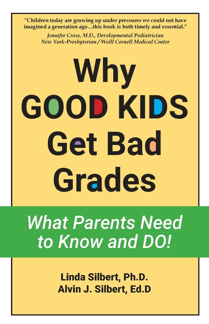 Why GOOD KIDS Get Bad Grades: What Parents Need to Know and Do!