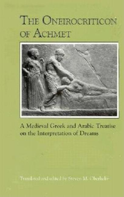 The Oneirocriticon of Achmet: A Medieval Greek and Arabic Treatise on the Interpretation of Dreams by Oberhelman, Steven M.
