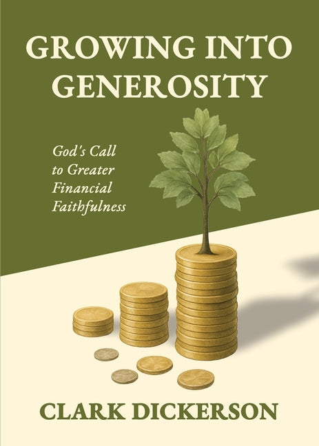 Growing into Generosity by Dickerson, Clark L.