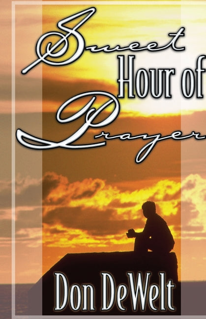 Sweet Hour of Prayer by Dewelt, Don