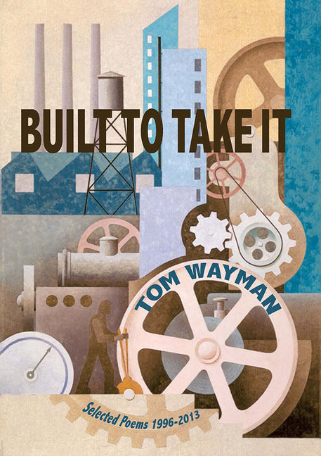 Built to Take It: Selected Poems, 1996-2013 by Wayman, Tom