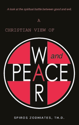 A Christian View of War and Peace: A Christian View of War and Peace by Zodhiates, Spiros