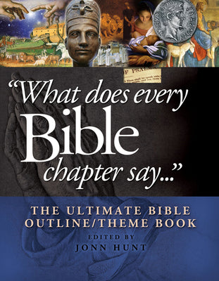 What Does Every Bible Chapter Say . . .: The Ultimate Bible Outline/Theme Book by Hunt, John