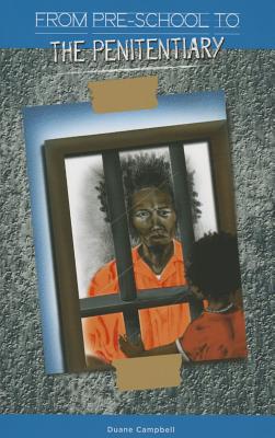 From Preschool to the Penitentiary by Campbell, Duane