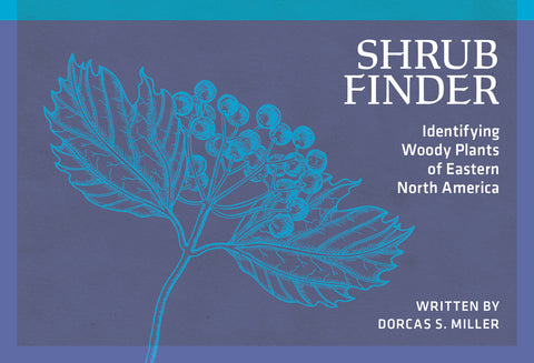 Shrub Finder: Identifying Woody Plants of Eastern North America by Miller, Dorcas S.