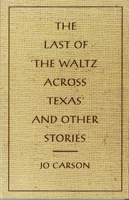 The Last of 'The Waltz Across Texas' and Other Stories by Carson, Jo