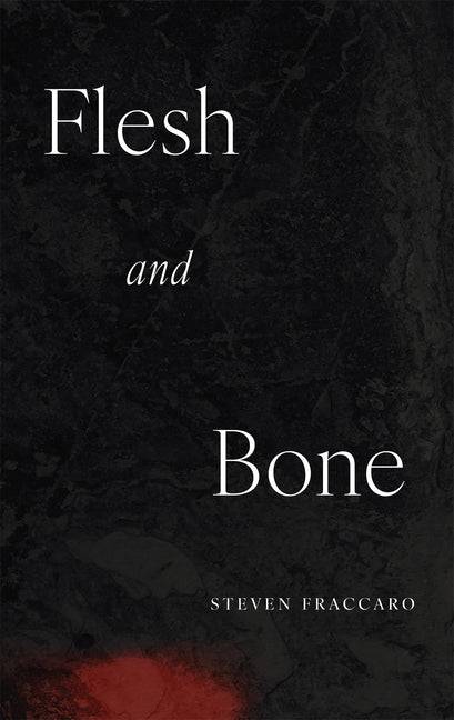 Flesh and Bone by Fraccaro, Steven