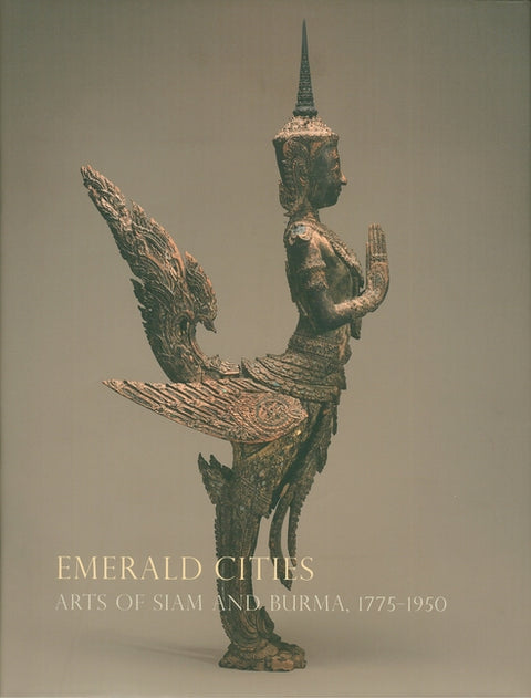 Emerald Cities: Arts of Siam and Burma 1775-1950