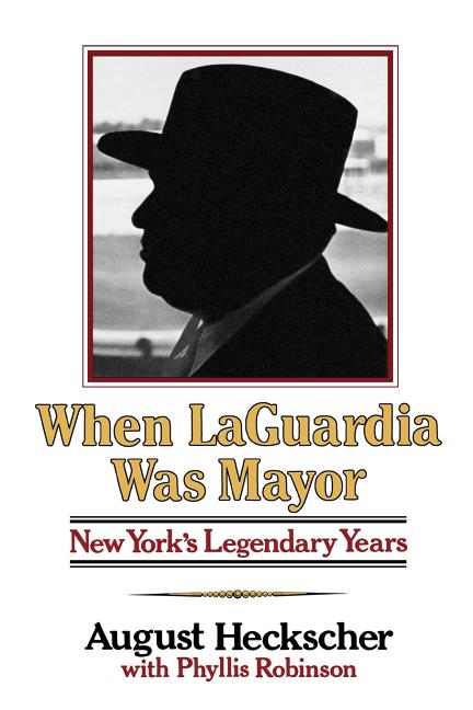 When Laguardia Was Mayor: New York's Legendary Years