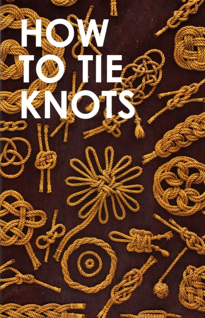 How to Tie Knots by Mystic Seaport Museum