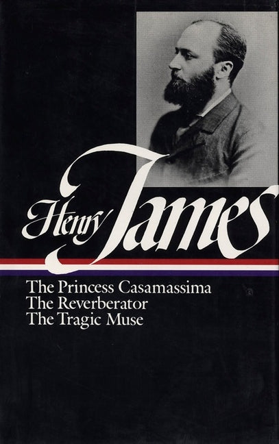 Henry James: Novels 1886-1890 (Loa #43): The Princess Casamassima / The Reverberator / The Tragic Muse by James, Henry