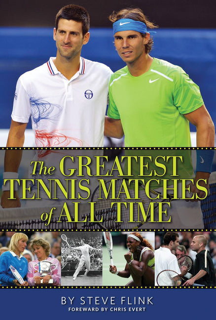 The Greatest Tennis Matches of All Time by Flink, Steve