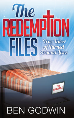 The Redemption Files: True Tales of Turned Around Lives by Godwin, Ben