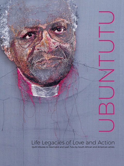 Ubuntutu: Tributes to Archbishop Desmond and Leah Tutu by Quilt Artists from South Africa and the United States by MacDowell, Marsha