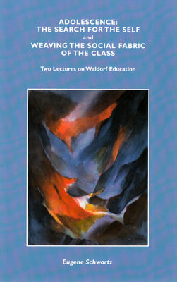 Adolescence: The Search for Self and Weaving the Social Fabric of the Class by Schwartz, Eugene