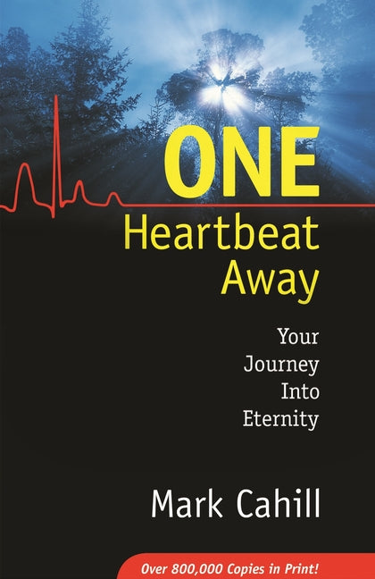 One Heartbeat Away: Your Journey Into Eternity by Cahill, Mark