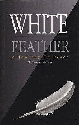 White Feather: A Journey to Peace by Stutman, Suzanne