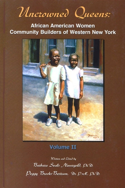 Uncrowned Queens: African American Women Community Builders of Western New York by Nevergold, Barbara A. Seals