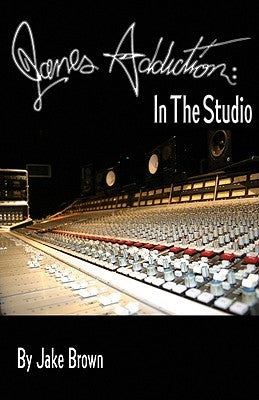 Jane's Addiction: In the Studio by Brown, Jake