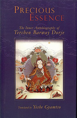 Precious Essence: The Inner Autobiography of Terchen Barway Dorje by Gyamtso, Yeshe