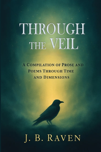 Through the Veil: A Compilation of Prose and Poems Through Time and Dimensions by Belmont, Julie