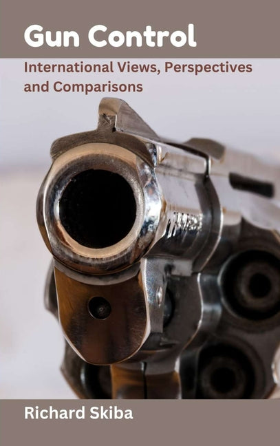 Gun Control: International Views, Perspectives and Comparisons
