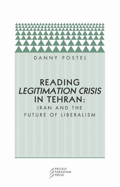 Reading Legitimation Crisis in Tehran: Iran and the Future of Liberalism
