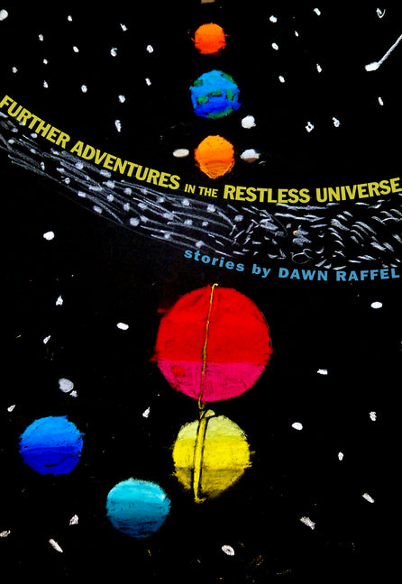 Further Adventures in the Restless Universe by Raffel, Dawn