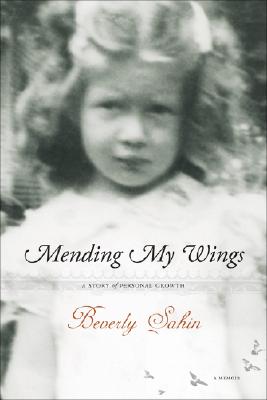 Mending My Wings: A Story of Personal Growth by Sahin, Beverly