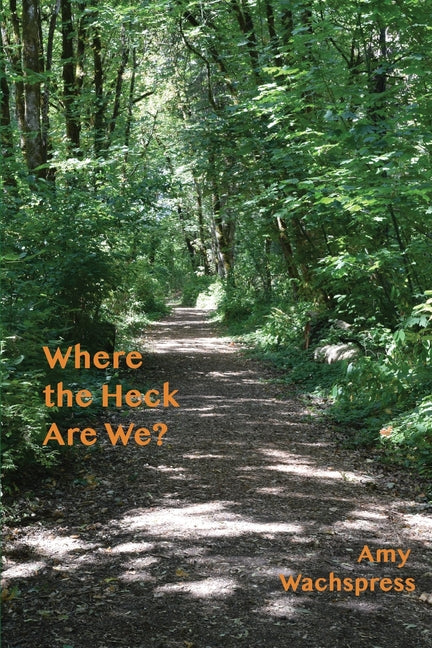 Where the Heck Are We? by Wachspress, Amy