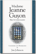 Madame Guyon: Her Autobiography (condensed & modernized)