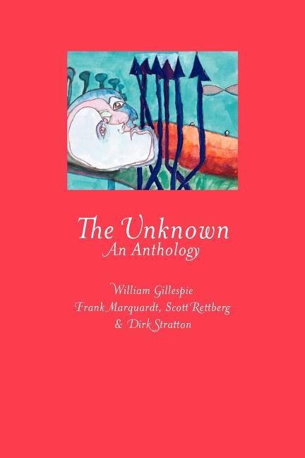 The Unknown: An Anthology by Rettberg, Scott