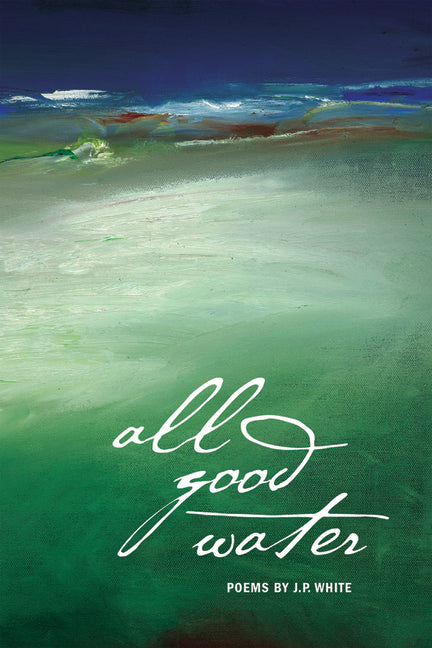 All Good Water by White, J. P.
