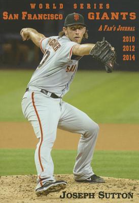 San Francisco Giants: A Fan's Journal 2010, 2012, 2014 by Sutton, Joseph