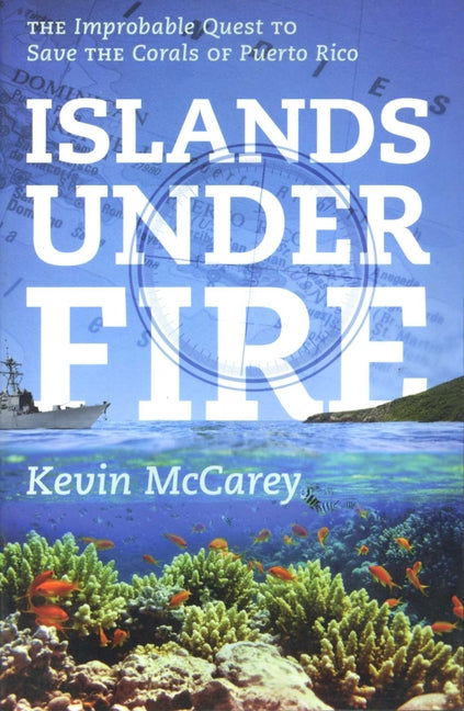 Islands Under Fire: The Improbable Quest to Save the Corals of Puerto Rico