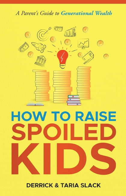 How to Raise SPOILED Kids: A Parent's Guide to Generational Wealth
