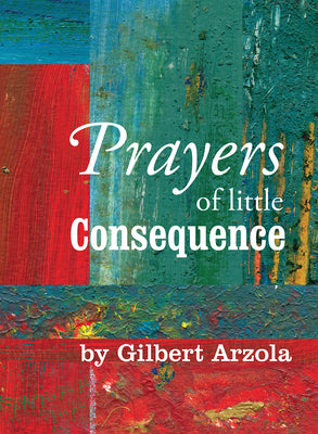 Prayers of Little Consequence by Arzola, Gilbert