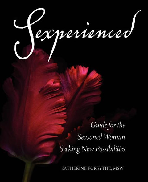 Sexperienced: Guide for the Seasoned Woman Seeking New Possibilities