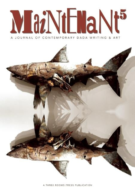 Maintenant 5: A Journal of Contemporary Dada Writing & Art by Carlaftes, Peter