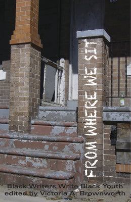 From Where We Sit: Black Writers Write Black Youth by Brownworth, Victoria