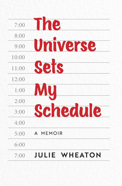 The Universe Sets My Schedule by Wheaton, Julie