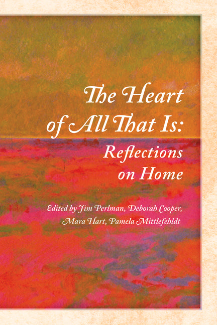 The Heart of All That Is: Reflections on Home