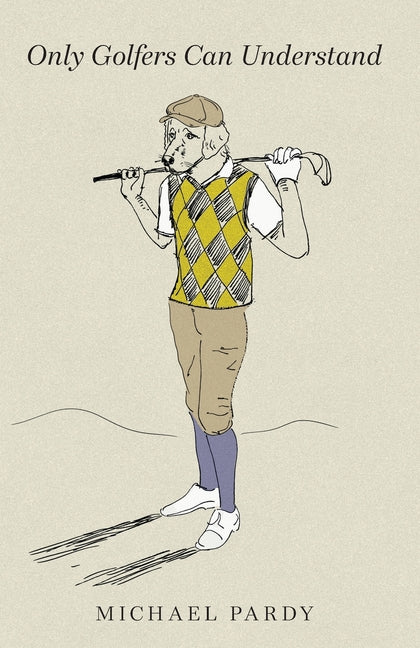 Only Golfers Can Understand by Pardy, Michael B.