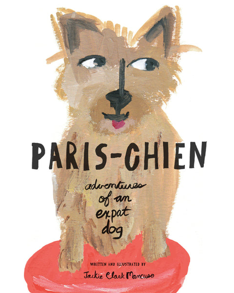 Paris-Chien: Adventures of an Expat Dog by Mancuso, Jackie Clark