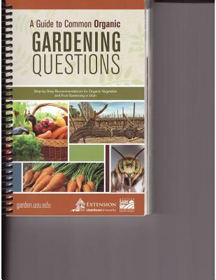A Guide to Common Organic Gardening Questions by Utah State University