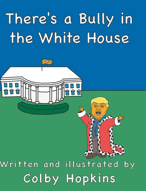 There's a Bully in the White House by Hopkins, Colby
